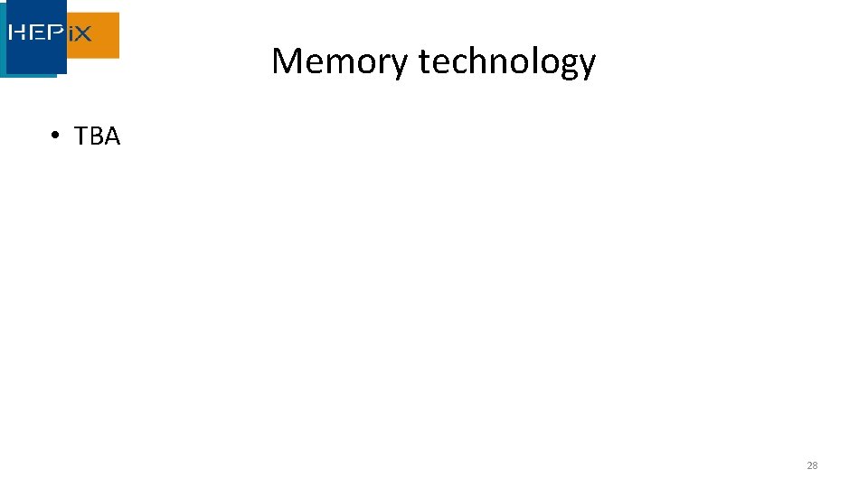 Memory technology • TBA 28 