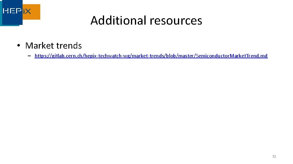 Additional resources • Market trends – https: //gitlab. cern. ch/hepix-techwatch-wg/market-trends/blob/master/Semiconductor. Market. Trend. md 32