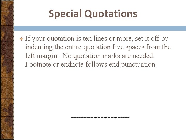 Special Quotations l If your quotation is ten lines or more, set it off