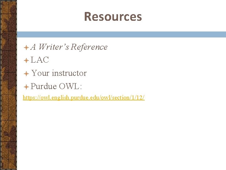 Resources l. A Writer’s Reference l LAC l Your instructor l Purdue OWL: https: