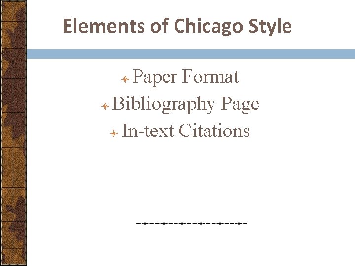 Elements of Chicago Style Paper Format l Bibliography Page l In-text Citations l 