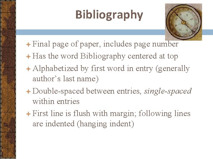 Bibliography l Final page of paper, includes page number l Has the word Bibliography