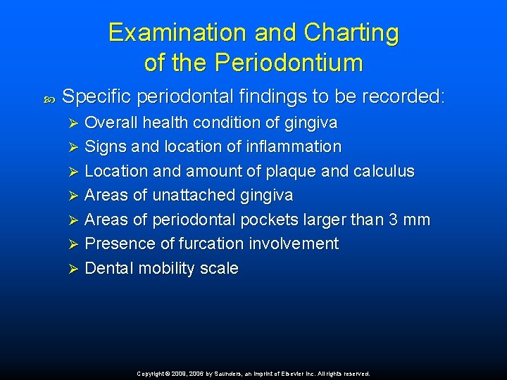 Examination and Charting of the Periodontium Specific periodontal findings to be recorded: Overall health