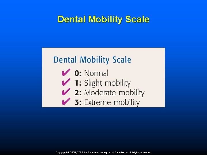 Dental Mobility Scale Copyright © 2009, 2006 by Saunders, an imprint of Elsevier Inc.