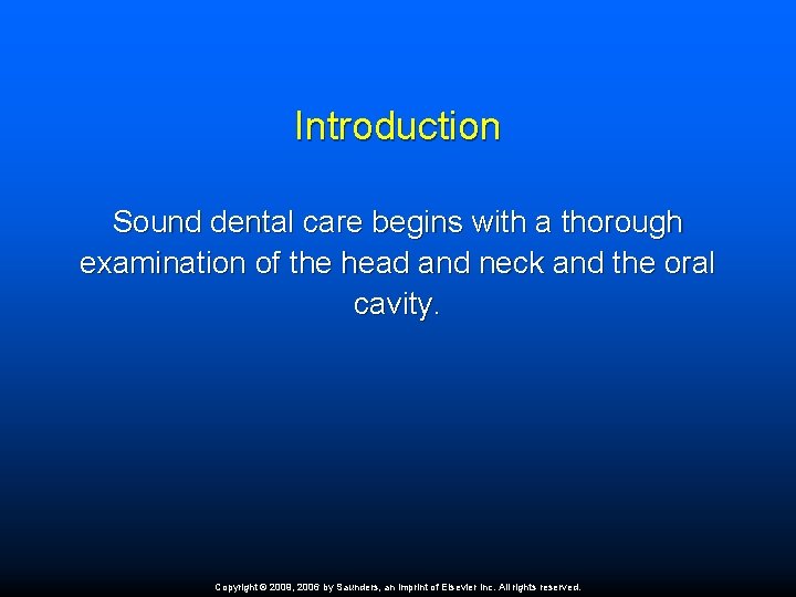 Introduction Sound dental care begins with a thorough examination of the head and neck