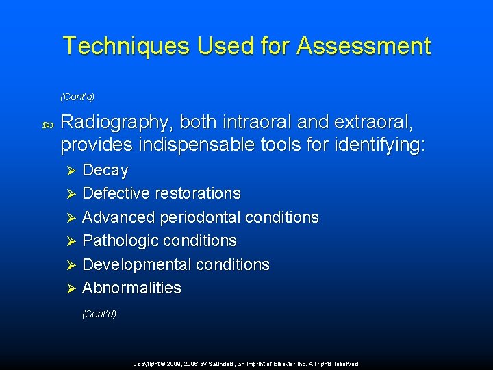 Techniques Used for Assessment (Cont’d) Radiography, both intraoral and extraoral, provides indispensable tools for