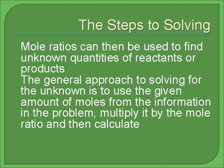 The Steps to Solving Mole ratios can then be used to find unknown quantities