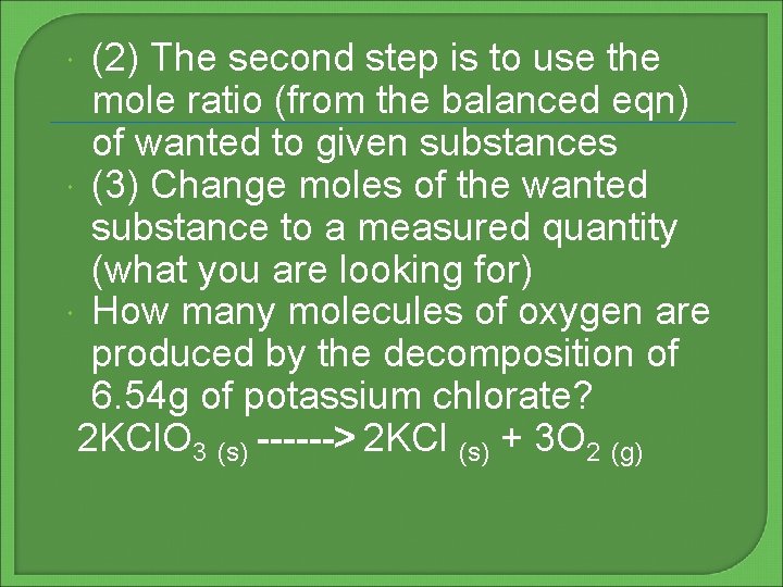 (2) The second step is to use the mole ratio (from the balanced eqn)