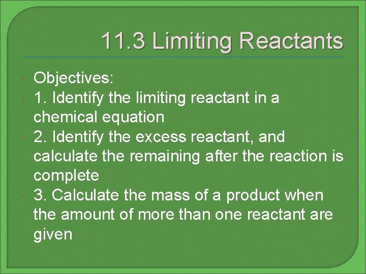 11. 3 Limiting Reactants Objectives: 1. Identify the limiting reactant in a chemical equation