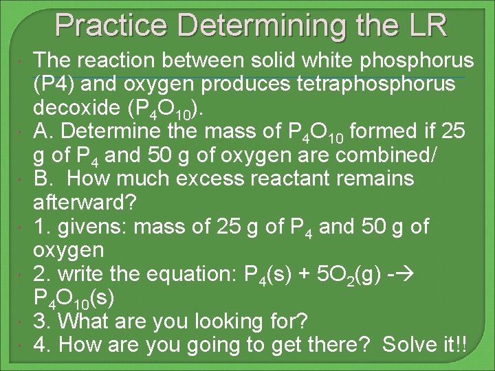 Practice Determining the LR The reaction between solid white phosphorus (P 4) and oxygen