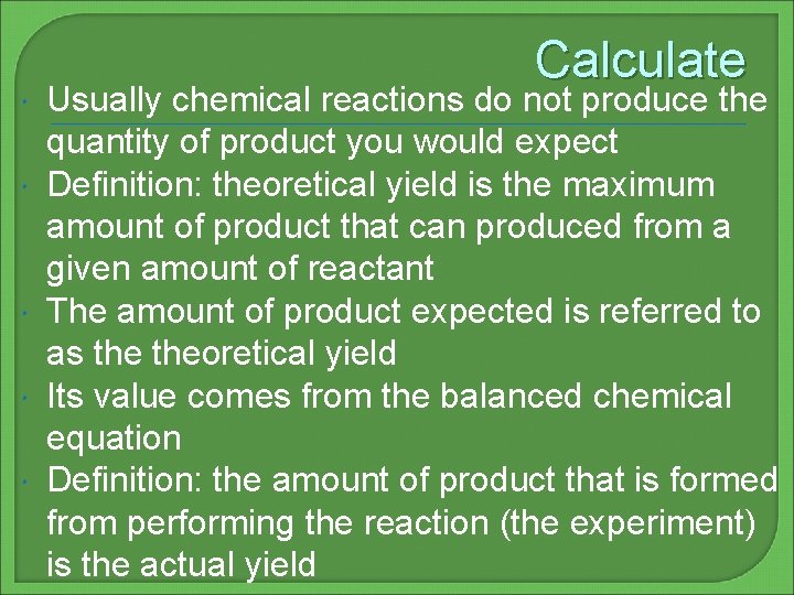  Calculate Usually chemical reactions do not produce the quantity of product you would