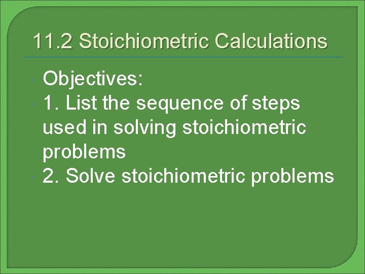 11. 2 Stoichiometric Calculations Objectives: 1. List the sequence of steps used in solving
