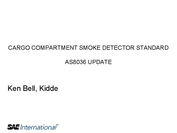 CARGO COMPARTMENT SMOKE DETECTOR STANDARD AS 8036 UPDATE Ken Bell, Kidde 