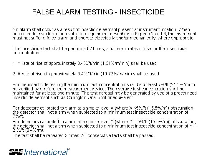 FALSE ALARM TESTING - INSECTICIDE No alarm shall occur as a result of insecticide