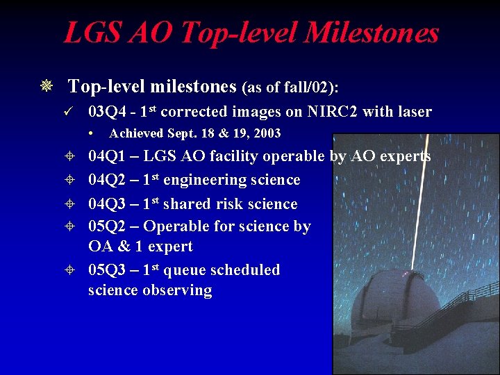 LGS AO Top-level Milestones ¯ Top-level milestones (as of fall/02): ü 03 Q 4