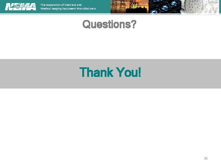 The Association of Electrical and Medical Imaging Equipment Manufacturers Questions? Thank You! 26 
