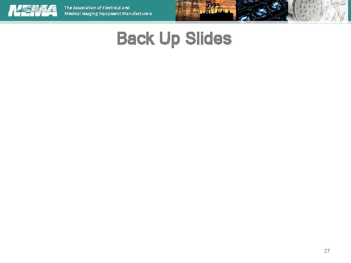 The Association of Electrical and Medical Imaging Equipment Manufacturers Back Up Slides 27 