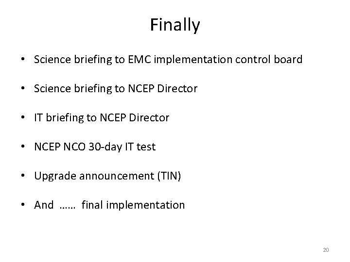 Finally • Science briefing to EMC implementation control board • Science briefing to NCEP Finally • Science briefing to EMC implementation control board • Science briefing to NCEP