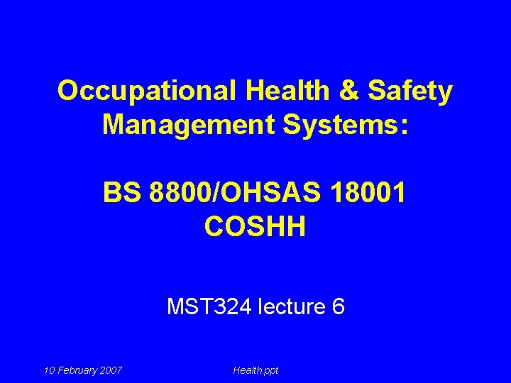 Occupational Health & Safety Management Systems: BS 8800/OHSAS 18001 COSHH MST 324 lecture 6