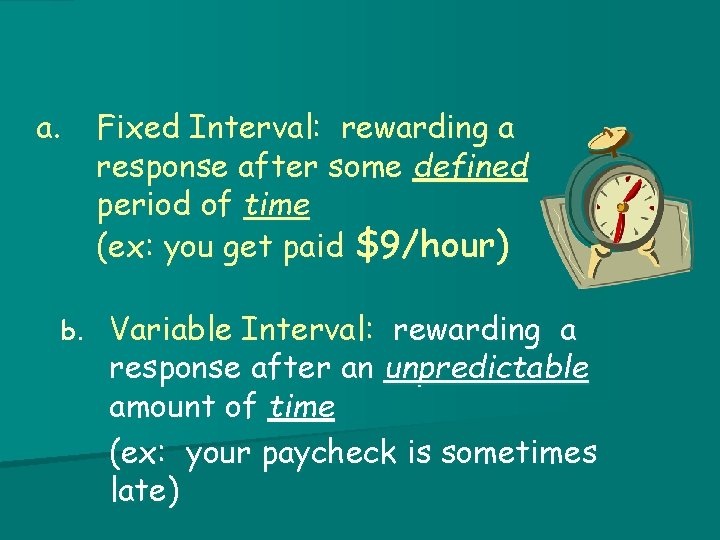 a. b. Fixed Interval: rewarding a response after some defined period of time (ex: