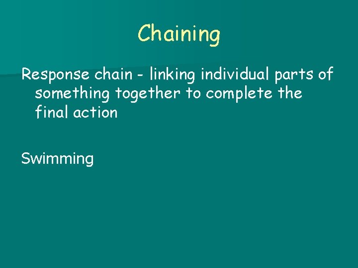 Chaining Response chain - linking individual parts of something together to complete the final