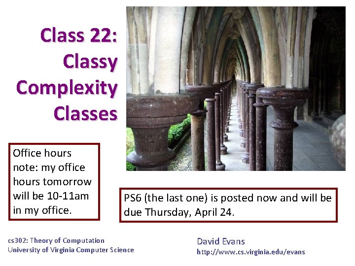 Class 22: Classy Complexity Classes Office hours note: my office hours tomorrow will be