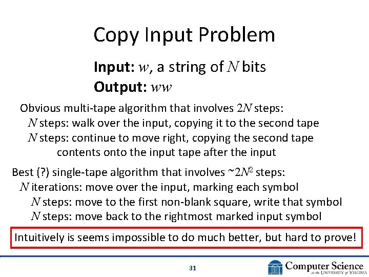 Copy Input Problem Input: w, a string of N bits Output: ww Obvious multi-tape