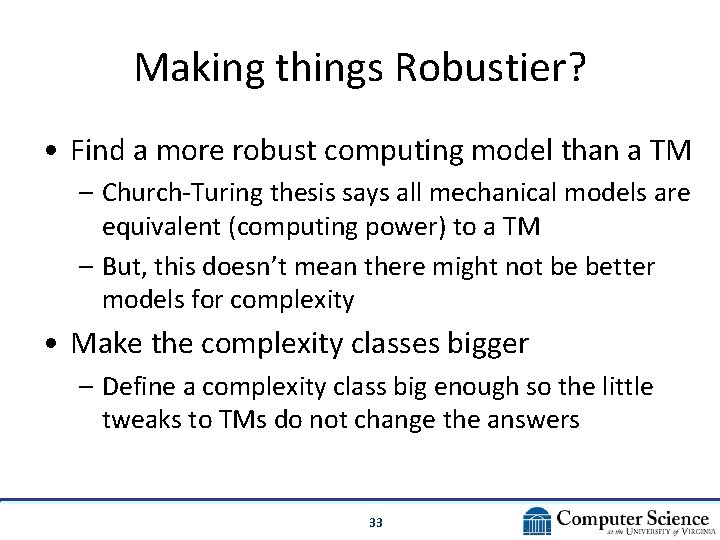 Making things Robustier? • Find a more robust computing model than a TM –
