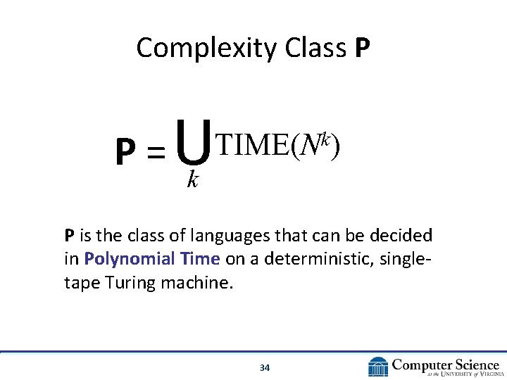 Complexity Class P P =U k TIME(N ) k P is the class of