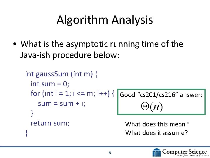 Algorithm Analysis • What is the asymptotic running time of the Java-ish procedure below: