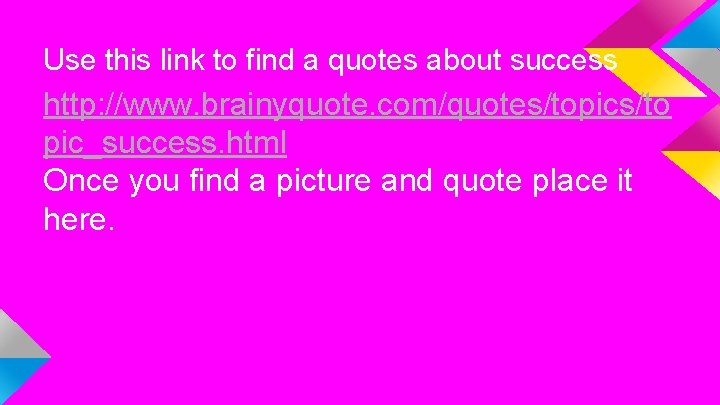 Use this link to find a quotes about success http: //www. brainyquote. com/quotes/topics/to pic_success.