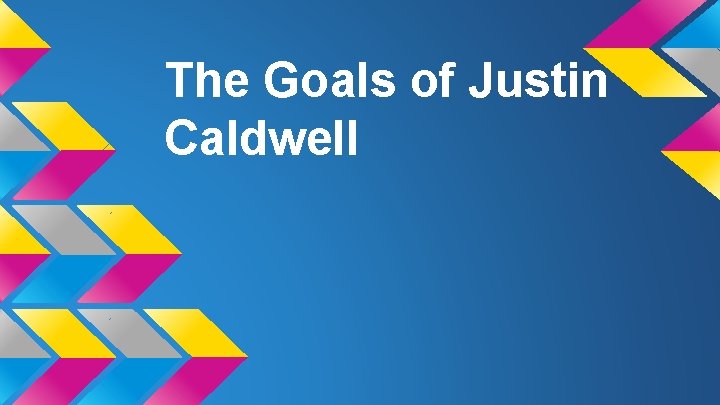 The Goals of Justin Caldwell 