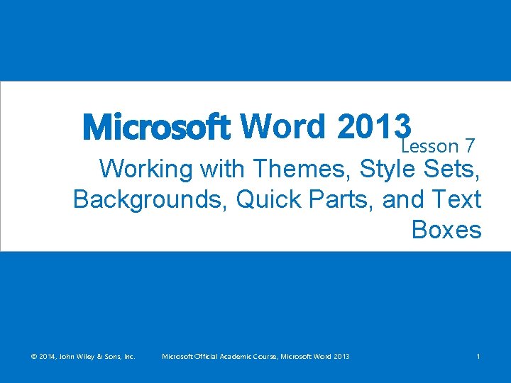 Microsoft Word 2013 Lesson 7 Working with Themes, Style Sets, Backgrounds, Quick Parts, and