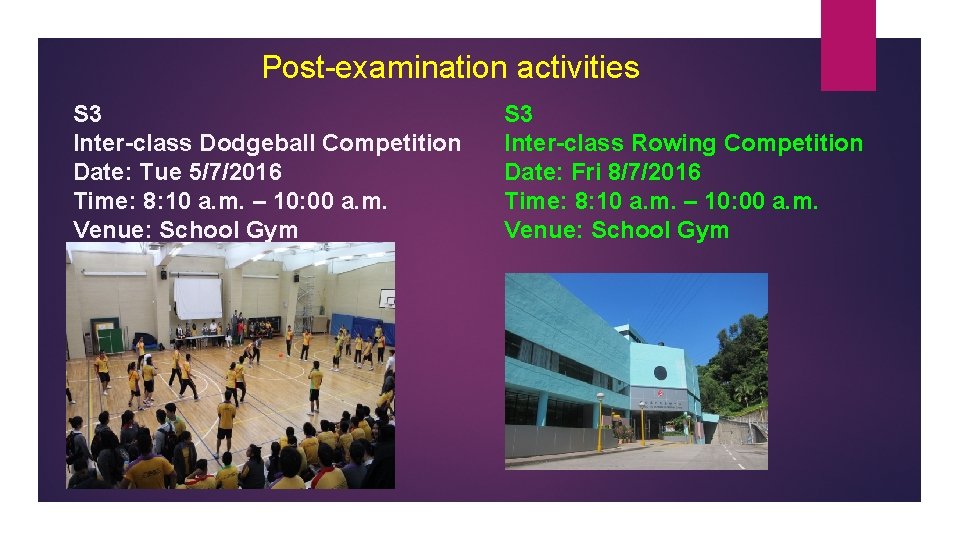 Post-examination activities S 3 Inter-class Dodgeball Competition Date: Tue 5/7/2016 Time: 8: 10 a.
