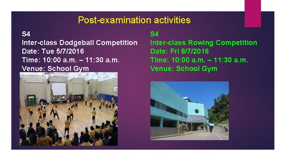 Post-examination activities S 4 Inter-class Dodgeball Competition Date: Tue 5/7/2016 Time: 10: 00 a.