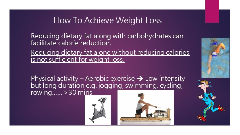 How To Achieve Weight Loss Reducing dietary fat along with carbohydrates can facilitate calorie