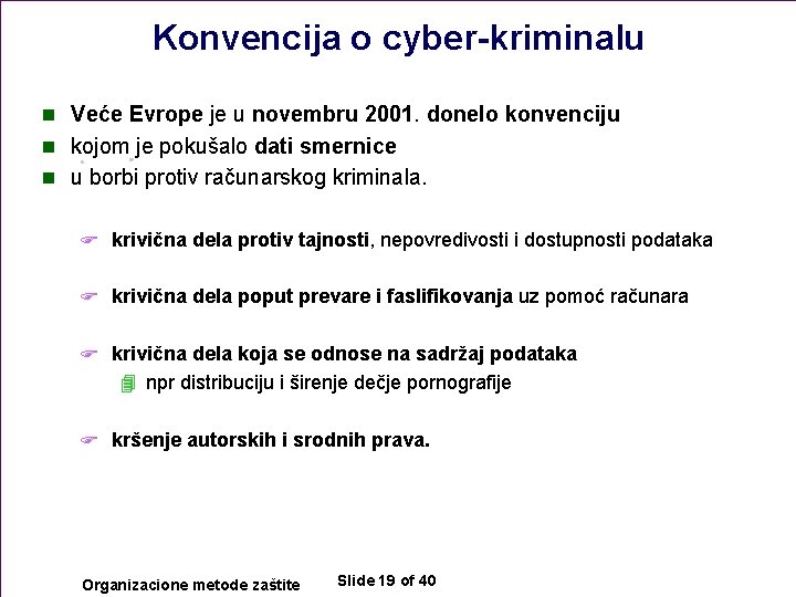 Konvencija o cyber-kriminalu n Veće Evrope je u novembru 2001. donelo konvenciju n kojom