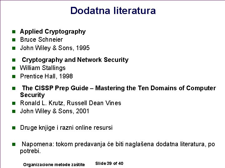 Dodatna literatura n Applied Cryptography n Bruce Schneier n John Wiley & Sons, 1995