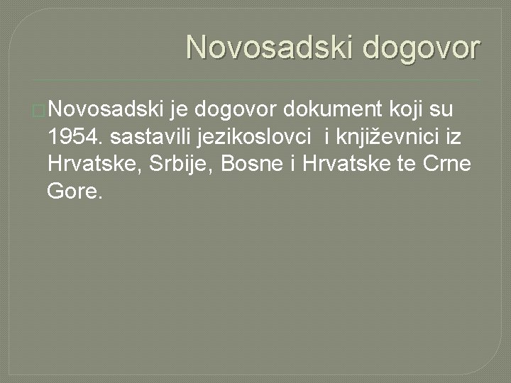 Novosadski dogovor �Novosadski je dogovor dokument koji su 1954. sastavili jezikoslovci i književnici iz