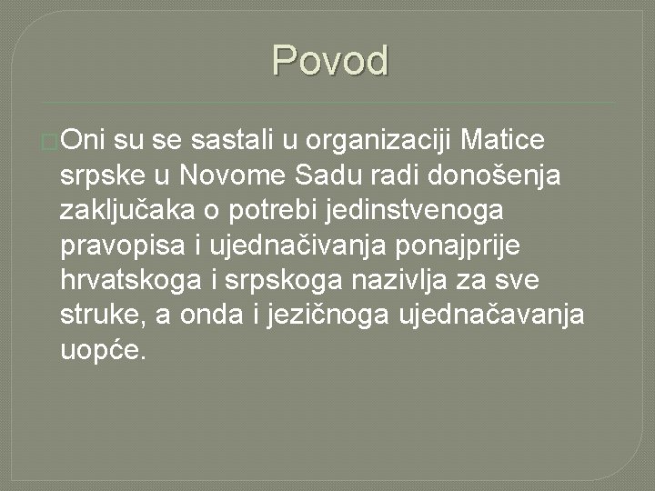 Povod �Oni su se sastali u organizaciji Matice srpske u Novome Sadu radi donošenja