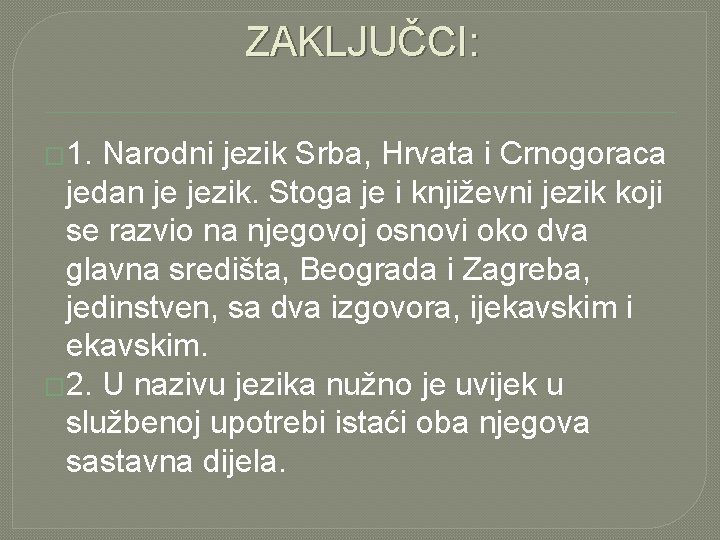 ZAKLJUČCI: � 1. Narodni jezik Srba, Hrvata i Crnogoraca jedan je jezik. Stoga je