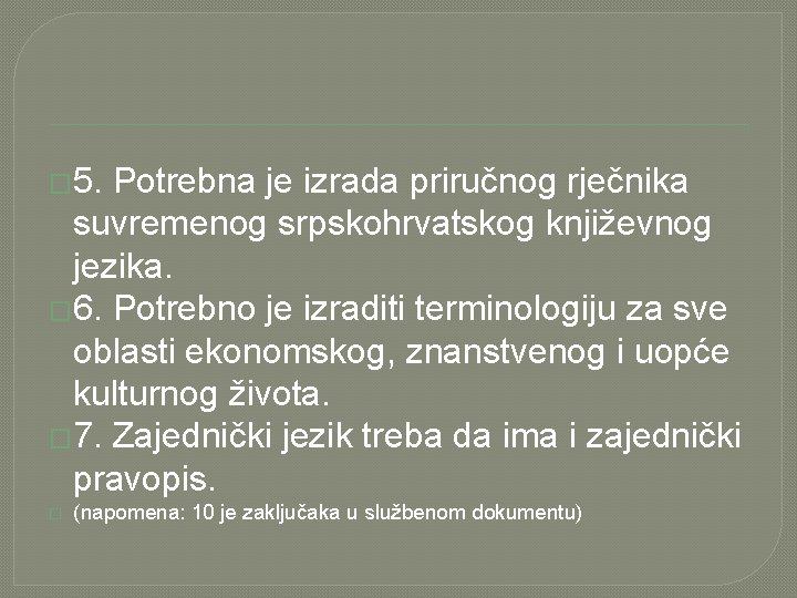 � 5. Potrebna je izrada priručnog rječnika suvremenog srpskohrvatskog književnog jezika. � 6. Potrebno