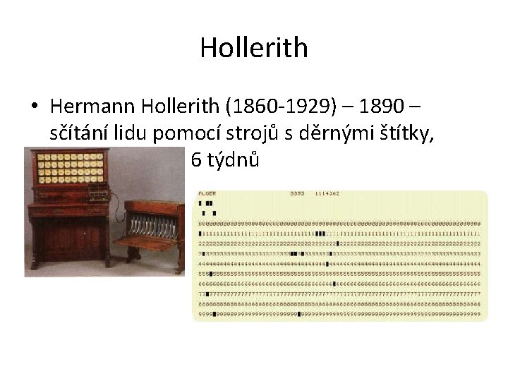 Hollerith • Hermann Hollerith (1860 -1929) – 1890 – sčítání lidu pomocí strojů s