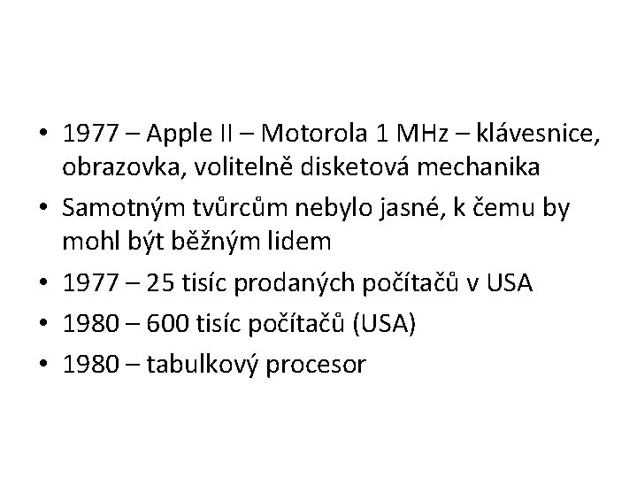  • 1977 – Apple II – Motorola 1 MHz – klávesnice, obrazovka, volitelně