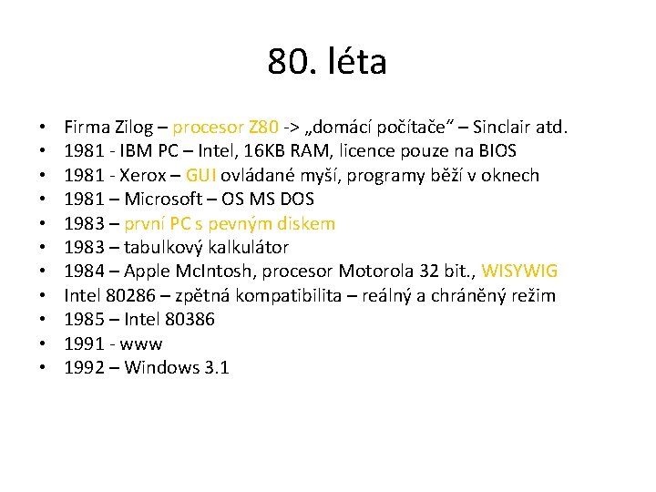 80. léta • • • Firma Zilog – procesor Z 80 -> „domácí počítače“