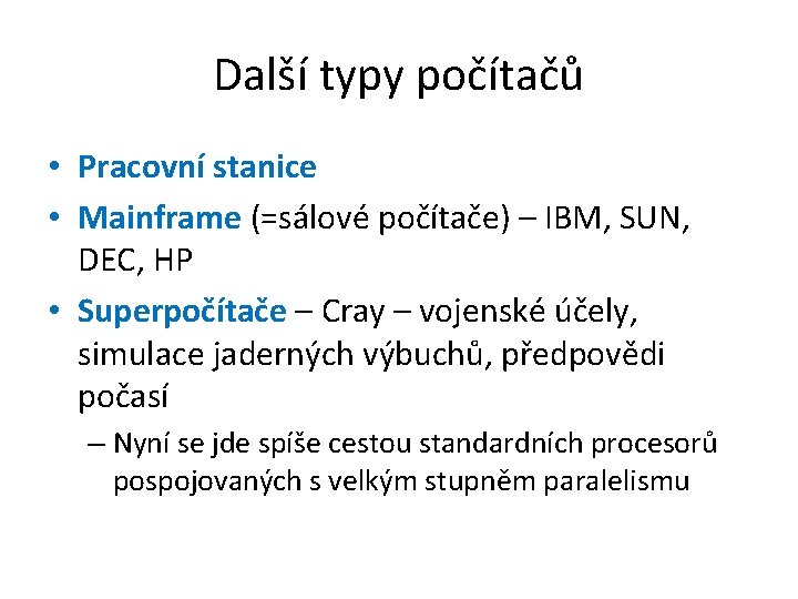 Další typy počítačů • Pracovní stanice • Mainframe (=sálové počítače) – IBM, SUN, DEC,