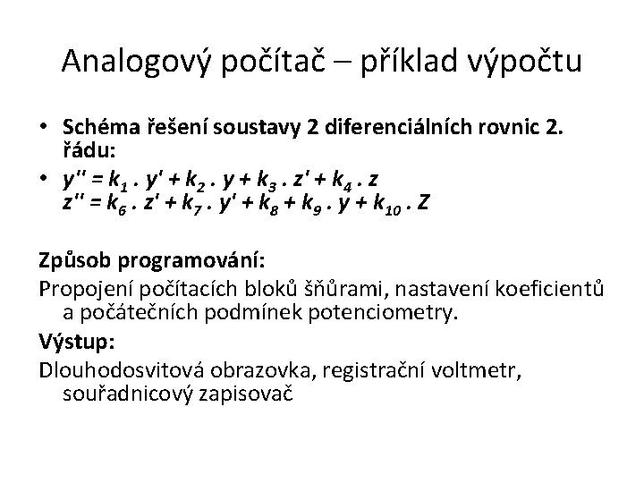 Analogový počítač – příklad výpočtu • Schéma řešení soustavy 2 diferenciálních rovnic 2. řádu: