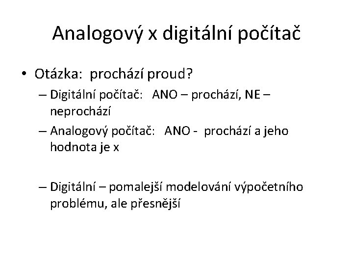Analogový x digitální počítač • Otázka: prochází proud? – Digitální počítač: ANO – prochází,