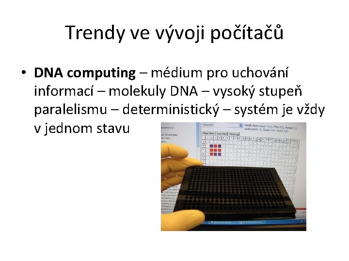 Trendy ve vývoji počítačů • DNA computing – médium pro uchování informací – molekuly