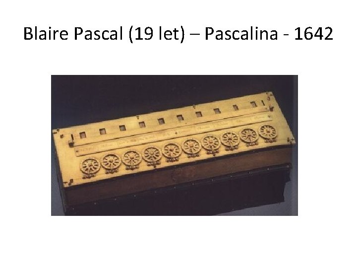 Blaire Pascal (19 let) – Pascalina - 1642 